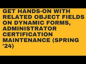 Administrator Certification Maintenance (Spring '24), Related Object Fields on Dynamic Forms
