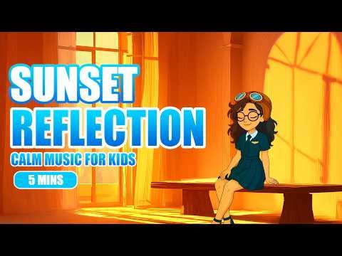 Sunset Reflection | 5 Minute Calm Music for Kids | Ava's Mindful Space