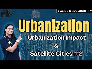 Urbanization Class 8 ICSE Geography | Selina Chapter 4 | Urbanisation Impact & Satellite Cities #2