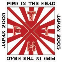 Fire In The Head - Japan 2005