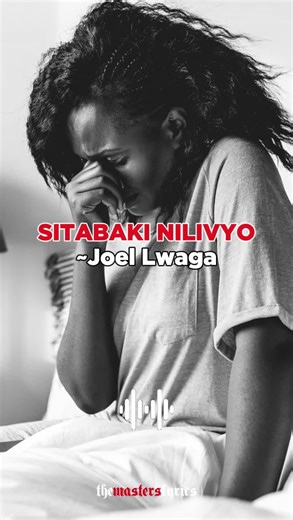 Sitabaki Nilivyo: Joel Lwaga's Worship Lyrics