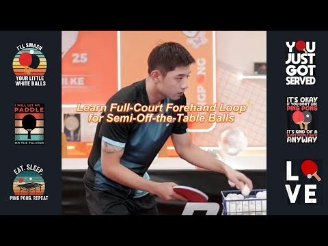 Table Tennis Tutorial: Learn Full-Court Forehand Loop for Semi-Off-the-Table Balls 🏓