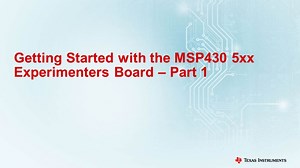 Getting Started with the MSP430 5xx Experimenters Board - Part 1 | Video | TI.com