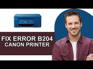 How To Fix Canon Printer Error Code B204 - Full Guide