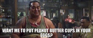 Want me to put peanut butter cups in your eggs?
