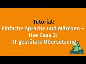 Einfache Sprache und Märchen – Use Case 2: KI-gestützte Übersetzung