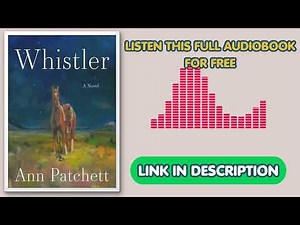 Whistler by Ann Patchett [Full Audiobook Free]