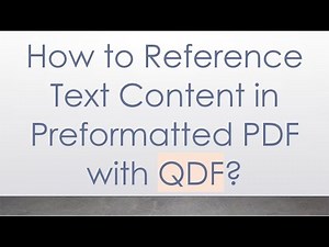How to Reference Text Content in Preformatted PDF with QDF?