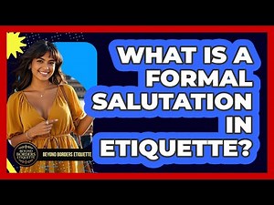 What Is A Formal Salutation In Etiquette? - Beyond Borders Etiquette