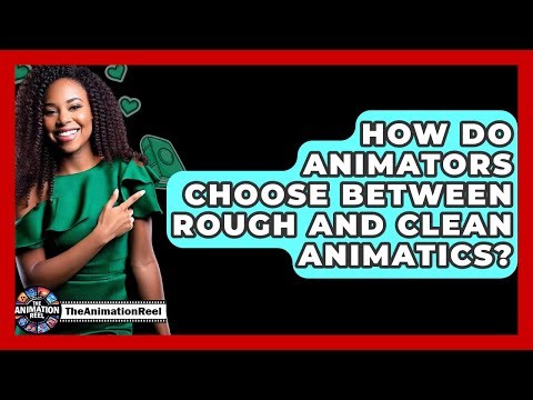 How Do Animators Choose Between Rough And Clean Animatics? - The Animation Reel