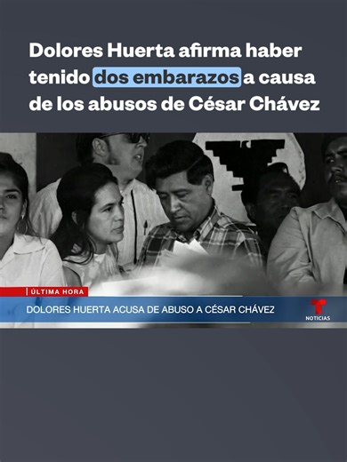 Dolores Huerta relata abuso de poder y violación por Chávez