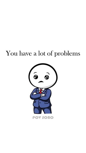 You have a lot of problems #pov #memes #helpmemakethismakesense #relatable