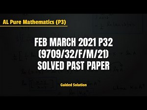 CAIE A2 Maths 9709 | Feb March 2021 P32 | (9709/32/F/M/21) | Solved Past Paper