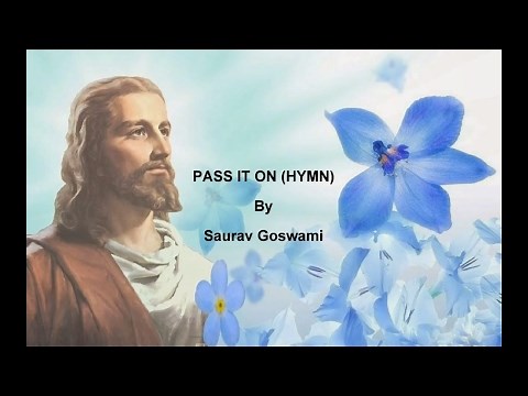 Pass It On (Hymn) By Saurav Goswami with lyrics