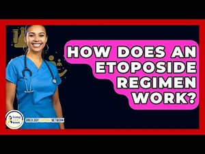 How Does An Etoposide Regimen Work? - Oncology Support Network