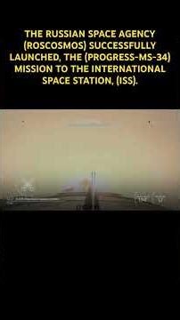 THE RUSSIAN SPACE AGENCY (ROSCOSMOS) LAUNCHED, THE (PROGRESS-MS-34) MISSION TO THE, (ISS).