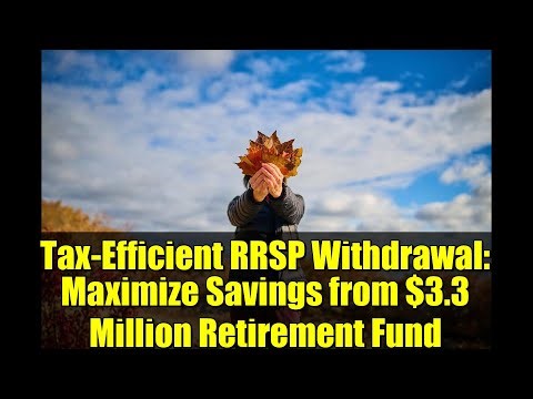 Tax-Efficient RRSP Withdrawal: Maximize Savings from $3.3 Million Retirement Fund