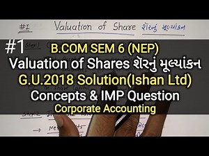#1 Valuation of Shares શૅરનું મૂલ્યાંકન | G.U.2018 Solution | B.com Sem 6 | Corporate Accounting