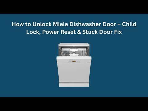 How to Unlock Miele Dishwasher Door – Child Lock, Power Reset & Stuck Door Fix