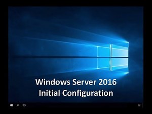 Windows Server 2016 - Initial Configuration