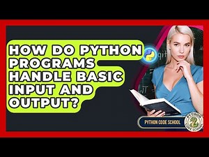 How Do Python Programs Handle Basic Input And Output? - Python Code School