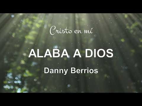 Alaba a Dios - Danny Berrios