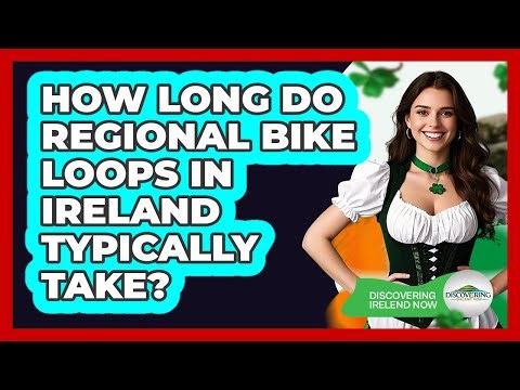How Long Do Regional Bike Loops In Ireland Typically Take?