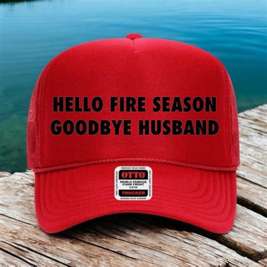Fire Wife Trucker Hat, Hello Fire Season Goodbye Husband Hat, Wildland Firefighter Wife Gift, Funny Fire Wife Hat, Firefighter Spouse Hat - Etsy