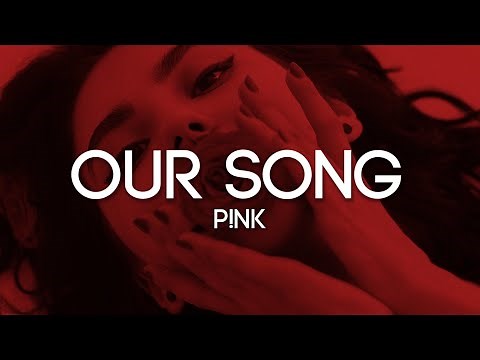 P!NK - Our Song (Lyrics)