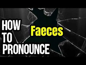 How To Pronounce Faeces? (CORRECTLY) Meaning & Pronunciation