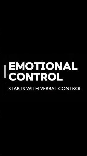 Emotional control starts with verbal control