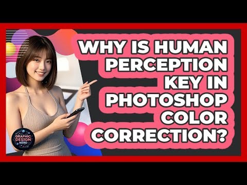 Why Is Human Perception Key In Photoshop Color Correction? - Graphic Design Nerd