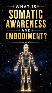 What is Somatic Awareness & Embodiment?