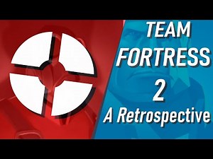 TEAM FORTRESS 2 | A Retrospective