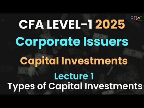 CFA Level 1 Corporate Issuers | Lecture 1: Capital Investment and Capital Allocation