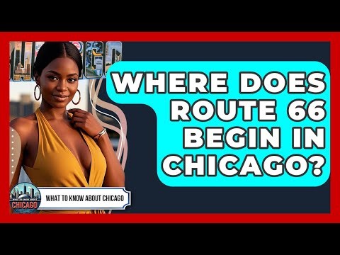 Where Does Route 66 Begin In Chicago? - What To Know About Chicago
