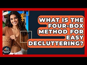 What Is The Four-Box Method For Easy Decluttering? - Your Organization Mentor