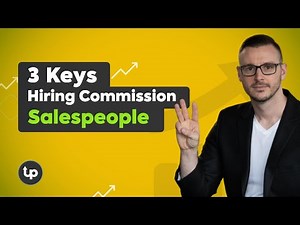 Hiring Commission Only Salespeople: 3 Keys to Success