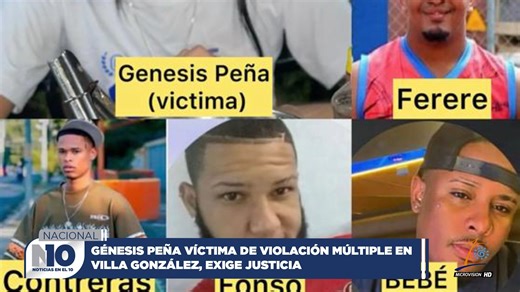 La joven Génesis Peña denunció haber sido víctima de una violación colectiva en Villa González, Santiago. Según su testimonio, seis personas abusaron sexualmente de ella tras supuestamente suministrarle una sustancia para anular su voluntad. De acuerdo con las informaciones disponibles, existen videos que documentan el hecho, los cuales se encuentran en manos de las autoridades. Peña pide que se haga justicia y que los responsables enfrenten todo el peso de la ley. Las autoridades competentes ma