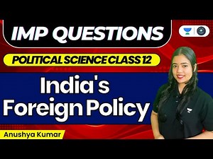 India’s Foreign Policy | Most Important Questions | Class 12 | Political Science | Anushya Kumar