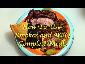 How To Cook With Smoker And Barbecue | Complete Meal