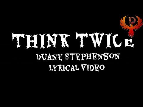 THINK TWICE - DUANE STEPHENSON | LYRICAL VIDEO