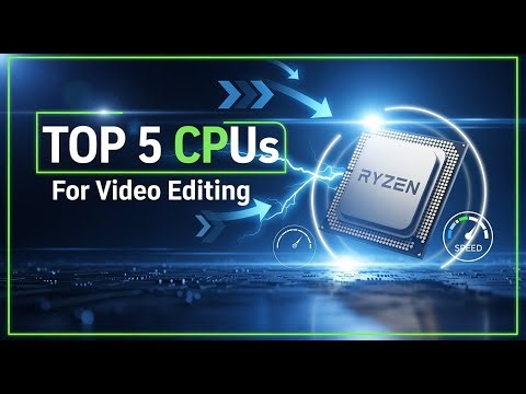 TOP 5 Best CPUs For Video Editing 2025 | A Powerful Processor to Speed Up Your Renders