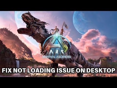 How To Fix ARK: Survival Ascended Not Loading issue on Desktop