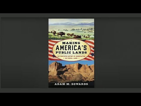 Making America's Public Lands: The Contested History of Conservation on Federal Lands