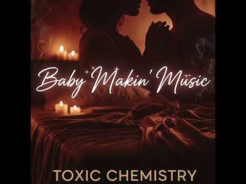 Toxic Chemistry -Baby Makin Music (Official Audio)