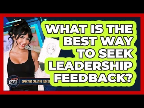 What Is The Best Way To Seek Leadership Feedback?