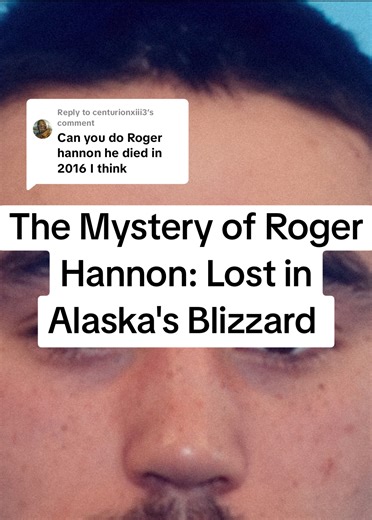 Replying to @centurionxiii3 The Mystery of Roger Hannon: Lost in Alaska's Blizzard Alaska history Forgotten Alaska Indigenous Alaska Alaska missing Alaska mysteries Hidden history of Alaska Alaska Native culture Fringe history Alaska Alaska Cold Case #hiddenhistory #alaska #alaskamysteries #alaskamissing #indigenous