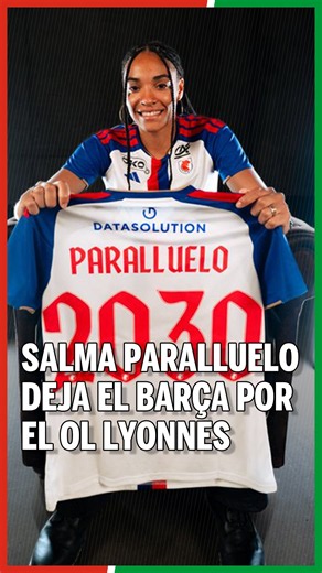 Salma Paralluelo leaves Barça and signs with Olympique Lyonnais after a legendary farewell
