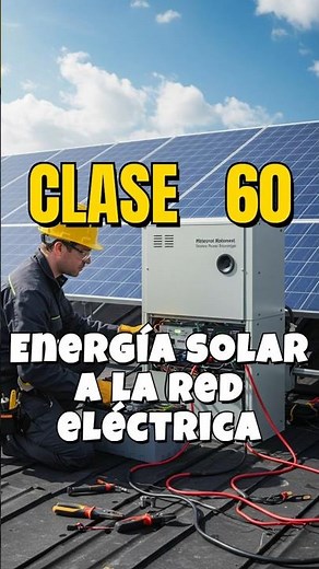 Clase 60 Integración de energía solar a la red eléctrica